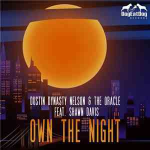 Dustin Dynasty Nelson & The Oracle  Feat. Shawn Davis - Own The Night