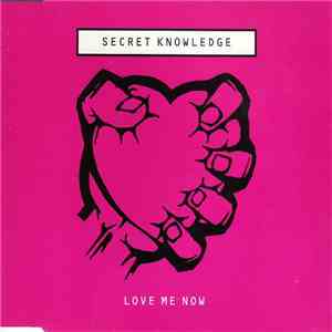 Secret Knowledge - Love Me Now