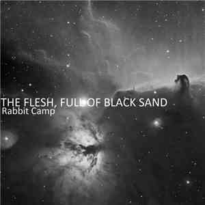 The Flesh, Full Of Black Sand - Rabbit Camp