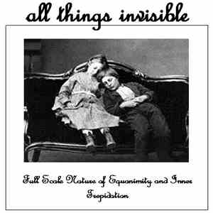 All Things Invisible - Full Scale Nature of Equanimity and Inner Trepidatio ...