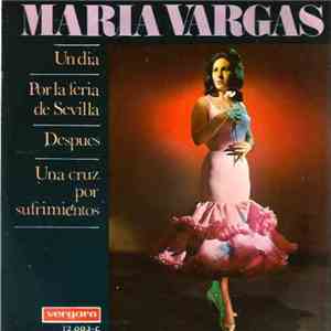 Maria Vargas - Un Dia / Por La Feria De Sevilla / Despues / Una Cruz Por Su ...