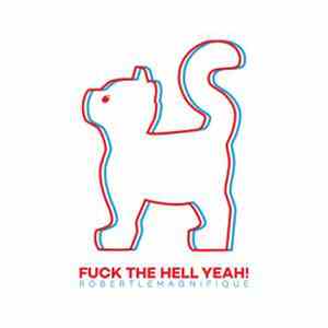Robert Le Magnifique - Fuck The Hell Yeah!