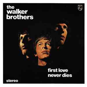 The Walker Brothers - First Love Never Dies / The Sun Ain't Gonna Shine Any ...