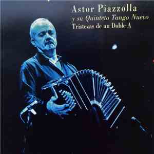 Astor Piazzolla Y Su Quinteto Tango Nuevo - Tristezas De Un Doble A