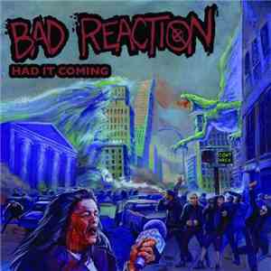 Bad Reaction  - Had It Coming