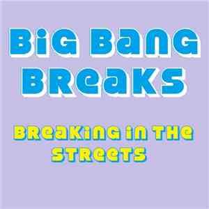Big Bang Breaks - Breaking In The Streets
