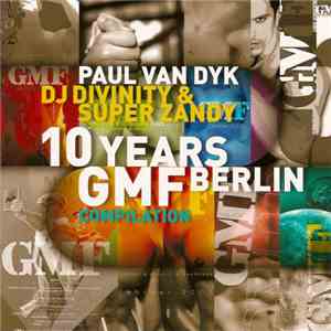 Paul van Dyk, DJ Divinity & Super Zandy - 10 Years GMF Berlin Compilation