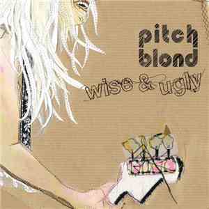 Pitch Blond - Wise & Ugly