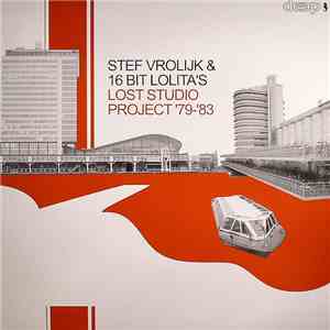 Stef Vrolijk & 16 Bit Lolita's - Lost Studio Project '79-'83