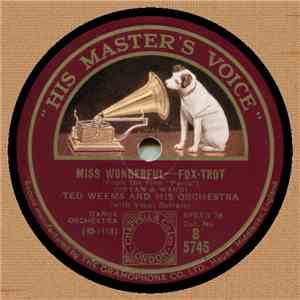 Ted Weems And His Orchestra / The High Hatters - Miss Wonderful / I'm A Dre ...