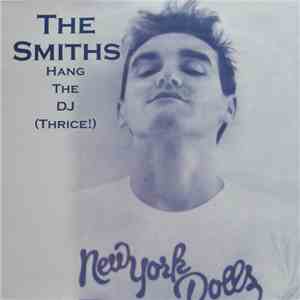 The Smiths - Hang The DJ (Thrice!)