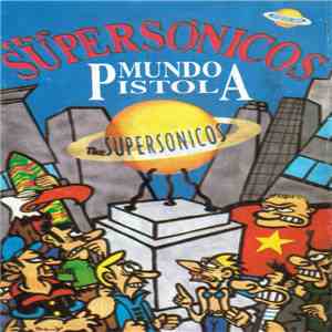 The Supersónicos - Mundo Pistola