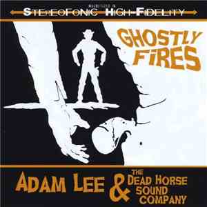 Adam Lee & The Dead Horse Sound Company - Ghostly Fires