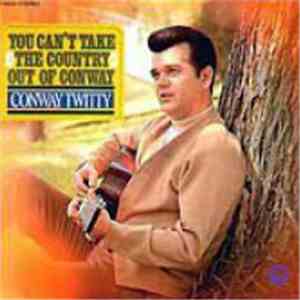 Conway Twitty - You Can't Take The Country Out of Conway