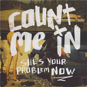 Count Me In - She's Your Problem Now