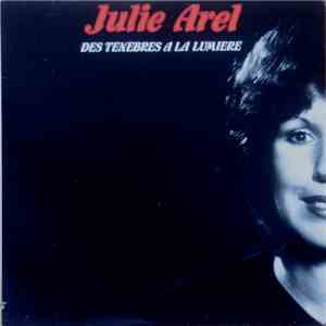 Julie Arel - Des Ténèbres À La Lumière