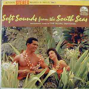 The Royal Tahitians - Soft Sounds from the South Seas