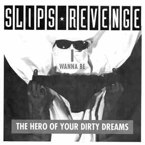 Slips Revenge - I Wanna Be The Hero Of Your Dirty Dreams