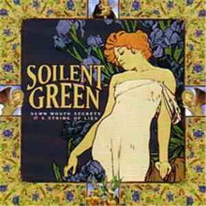 Soilent Green - Sewn Mouth Secrets & A String Of Lies