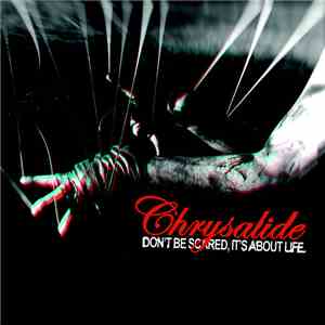 Chrysalide - Don't Be Scared, It's About Life