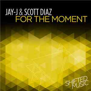 Jay-J & Scott Diaz - For The Moment