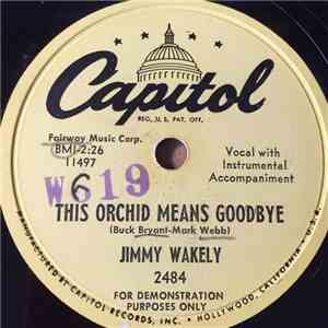 Jimmy Wakely - This Orchid Means Goodbye / Out Of Sight, Out Of Mind