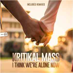 Kritikal Mass - I Think We're Alone Now