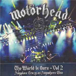 Motörhead - The Wörld Is Ours - Vol 2 (Anyplace Crazy As Anywhere Else)