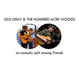 Old Gray / The Hundred Acre Woods - An Acoustic Split Among Friends
