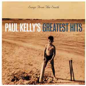 Paul Kelly  - Songs From The South - Paul Kelly's Greatest Hits