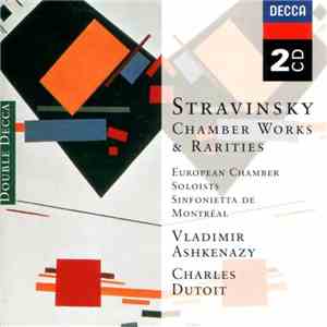 Stravinsky - European Chamber Soloists / Sinfonietta De Montréal / Vladimir Ashkenazy / Charles Dutoit - Chamber Works & Rarities