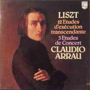 Liszt - Claudio Arrau - 12 Etudes D'exécution Transcendante / 3 Etudes De C ...