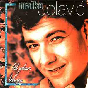 Matko Jelavić - Od Jubavi Bolujen