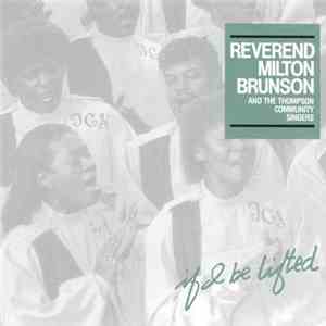 Rev. Milton Brunson And The Thompson Community Singers - If I Be Lifted