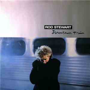 Rod Stewart - Downtown Train