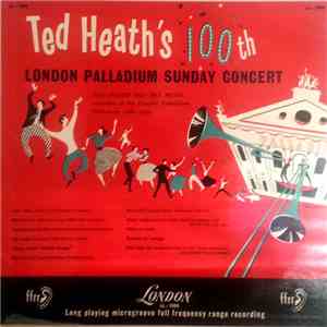 Ted Heath And His Music - Ted Heath's 100th London Palladium Sunday Concert