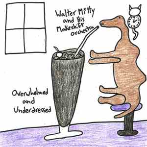Walter Mitty And His Makeshift Orchestra - Overwhelmed And Underdressed