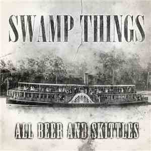 Swamp Things - All Beer And Skittles