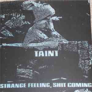 Taint - Strange Feeling, Shit Coming