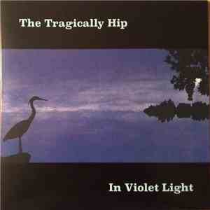 The Tragically Hip - In Violet Light