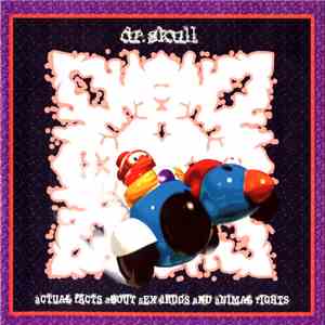 Dr. Skull  - Actual Facts About Sex Drugs And Animal Rights