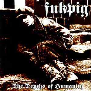 Fukpig - The Depths Of Humanity