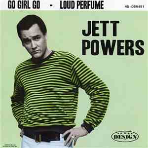 Jett Powers - Go Girl Go / Loud Perfume
