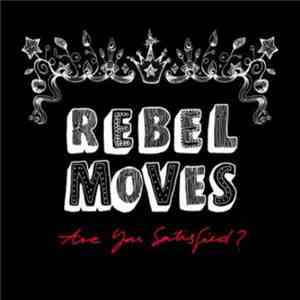 Rebel Moves - Are You Satisfied?