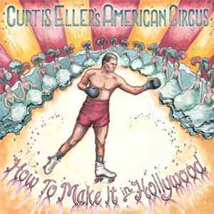 Curtis Eller's American Circus - How To Make It In Hollywood