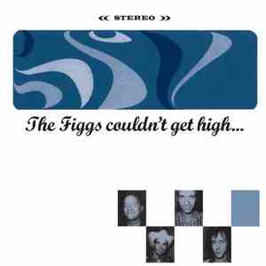 The Figgs - Couldn't Get High...