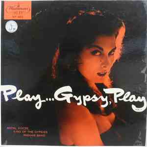 Antal Kocze King Of The Gypsies And His Band - Play, Gypsy, Play (Volume 1)