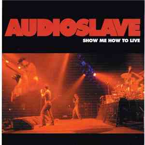 Audioslave - Show Me How To Live