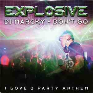 DJ Marcky - Don't Go (I Love 2 Party Anthem)