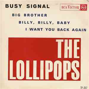 The Lollipops  - Busy Signal / I Want You Back Again / Billy, Billy, Baby / Big Brother